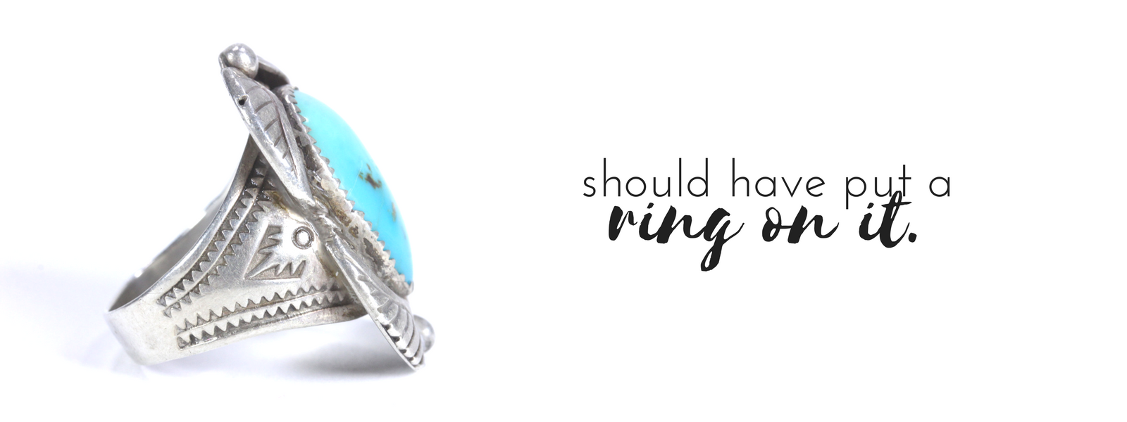 Vintage Southwestern style sterling silver and turquoise ring with the caption should have put a ring on it